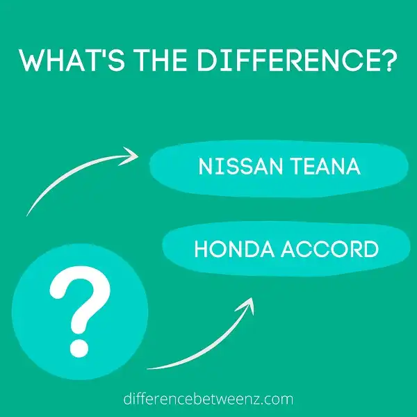 Difference between Nissan Teana and Honda Accord
