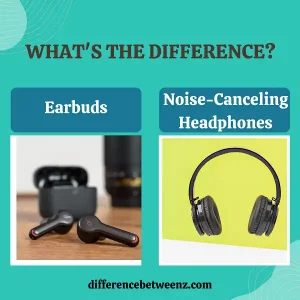 Difference between Noise Canceling Headphones and Earbuds