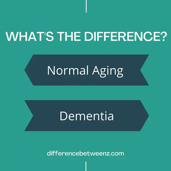 Difference between Normal Aging and Dementia