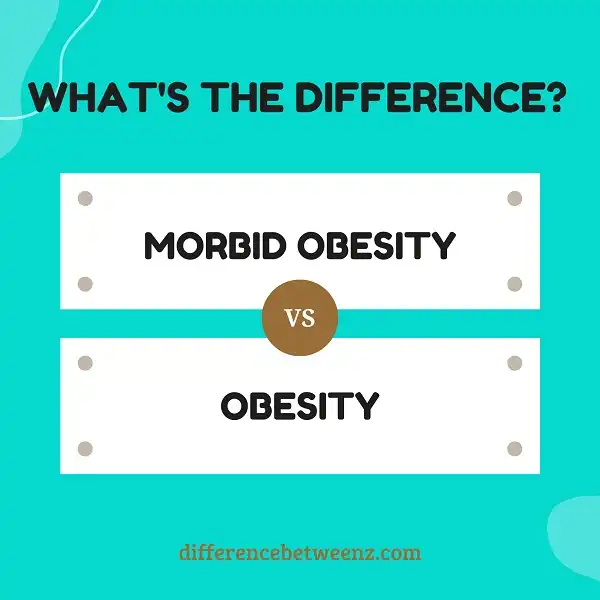 Difference between Obesity and Morbid Obesity