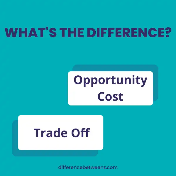 Difference between Opportunity Cost and Trade Off