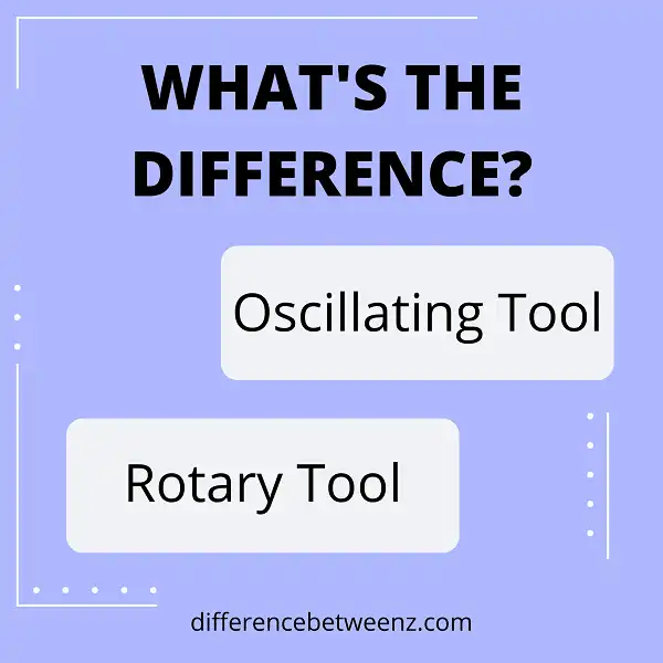 Difference between Oscillating Tool and Rotary Tool