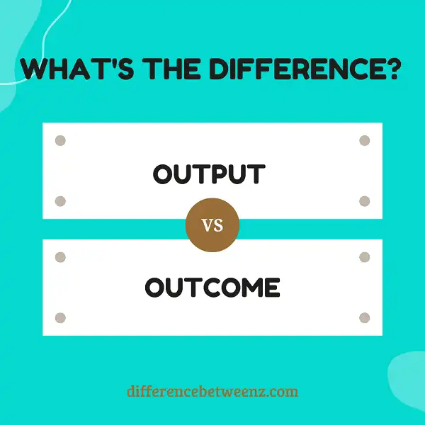 Difference between Output and Outcome