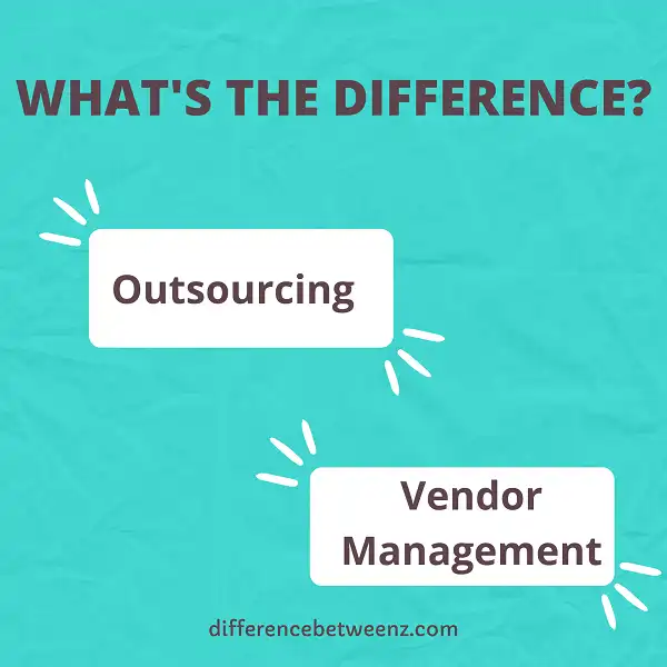 Difference between Outsourcing and Vendor Management