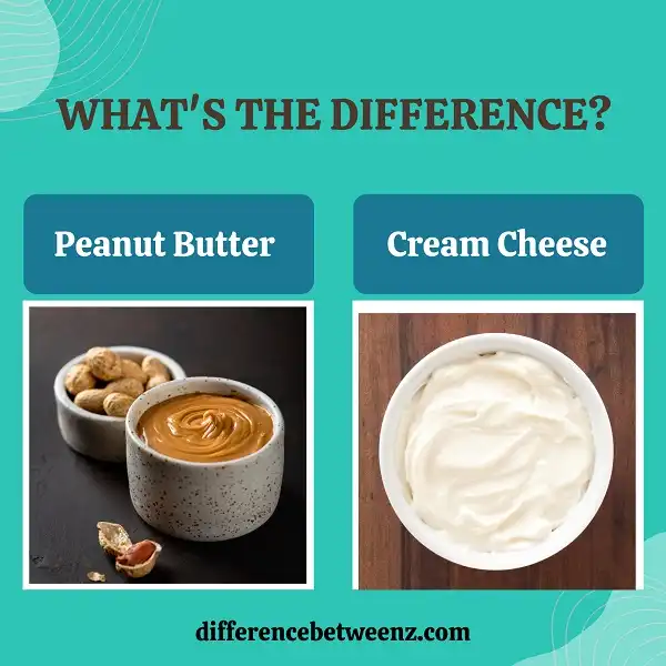 Difference between Peanut Butter and Cream Cheese