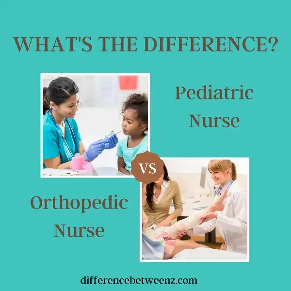 Difference between Pediatric Nurse and Orthopedic Nurse