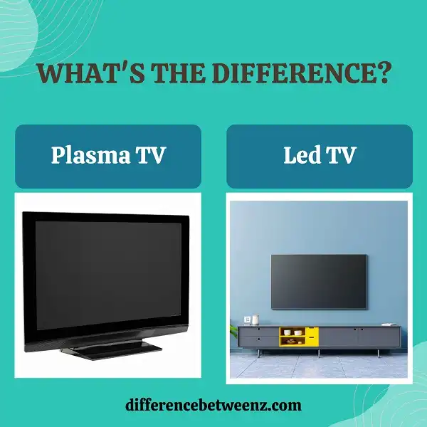 Difference between Plasma and Led TV