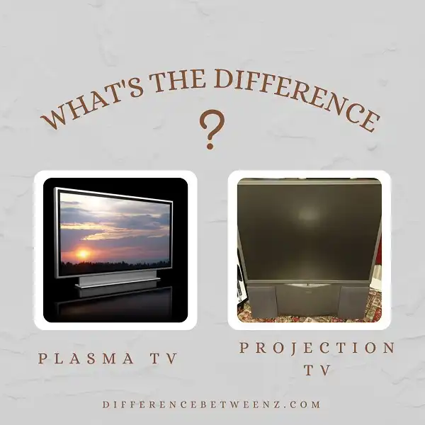 Difference between Plasma and Projection TVs