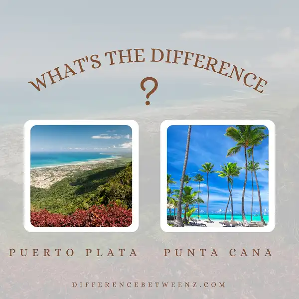 Difference between Puerto Plata and Punta Cana