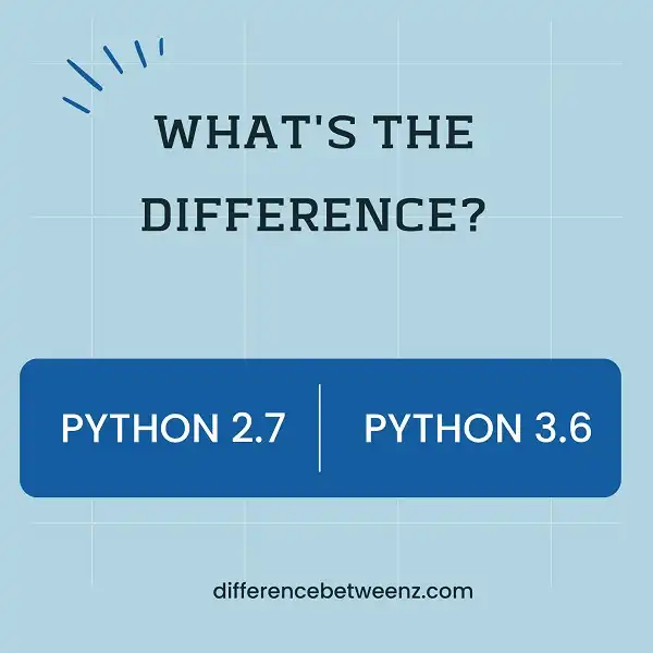 Difference between Python 2.7 and 3.6
