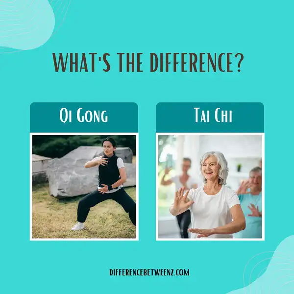 Difference between Qi Gong and Tai Chi
