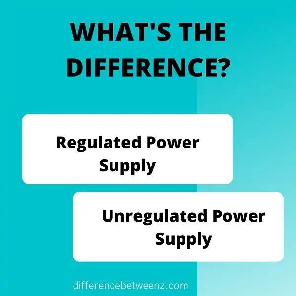 Difference between Regulated Power Supply and Unregulated Power Supply