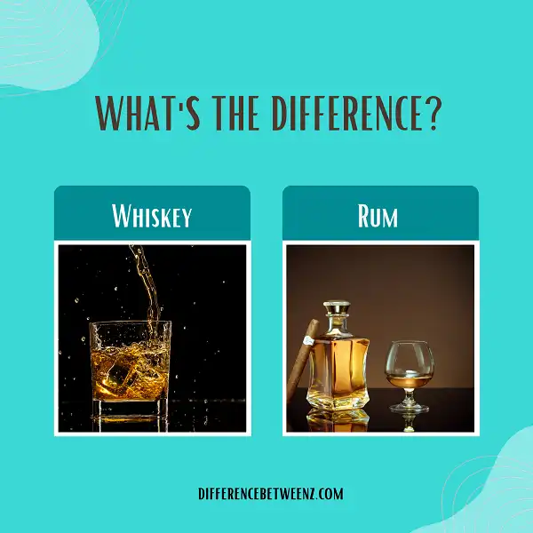 Difference between Rum and Whiskey