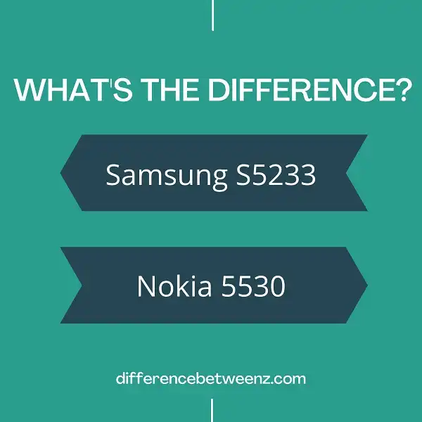 Difference between Samsung S5233 and Nokia 5530