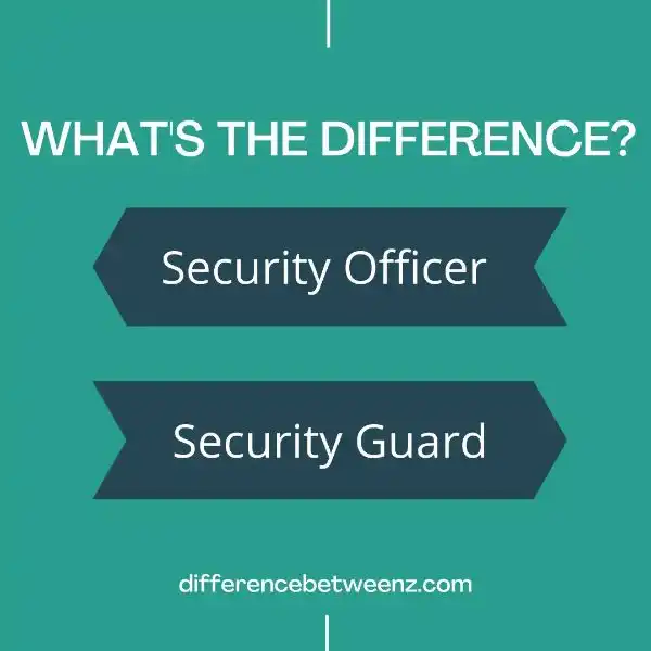 Difference between Security Officer and Security Guard