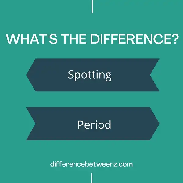 Difference between Spotting and Period
