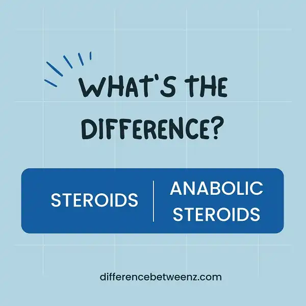 Difference between Steroids and Anabolic Steroids