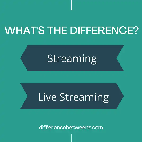 Difference between Streaming and Live Streaming