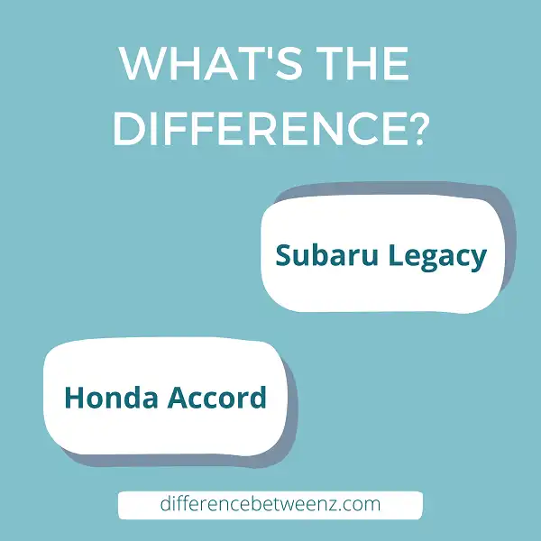 Difference between Subaru Legacy and Honda Accord