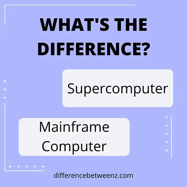 Difference between Supercomputer and Mainframe Computer