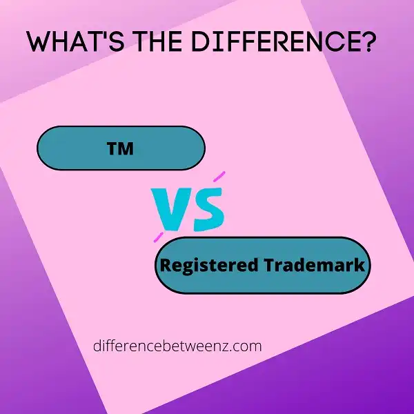 Difference between TM and Registered Trademark