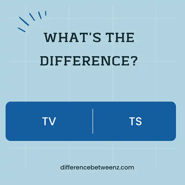 Difference between TV and TS