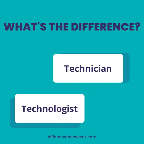 Difference between Technician and Technologist