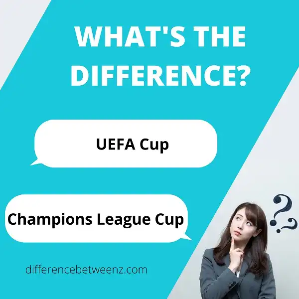 Difference between UEFA Cup and Champions League