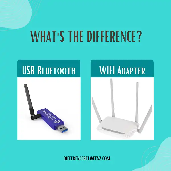 Difference between USB Bluetooth and WIFI Adapter