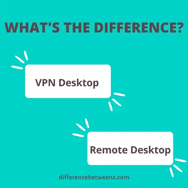 Difference between VPN and Remote Desktop