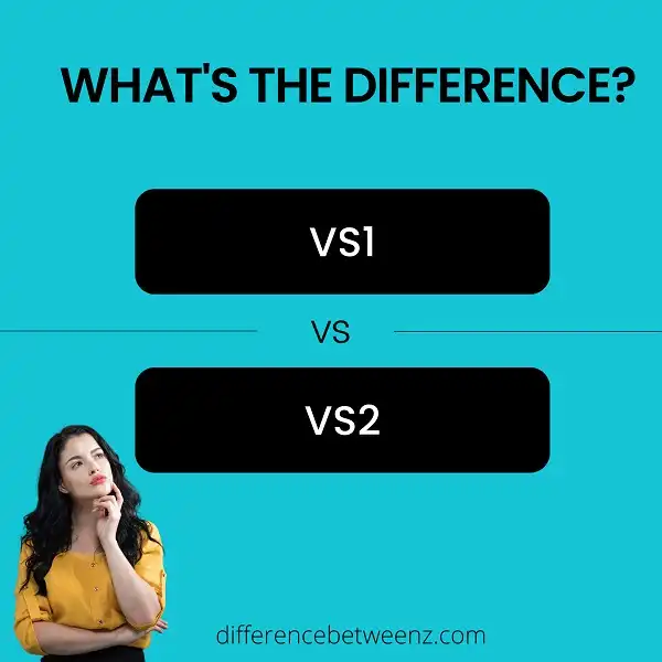 Difference between VS1 and VS2