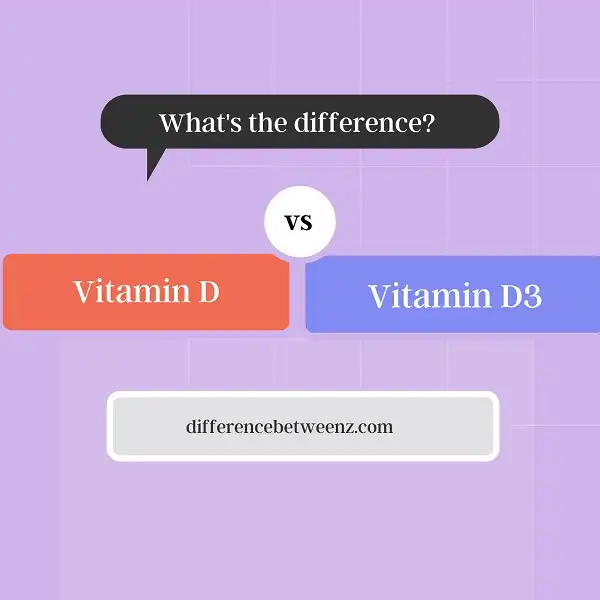Difference between Vitamin D and Vitamin D3