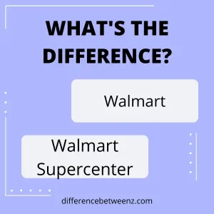 Difference between Walmart and Walmart Supercenter