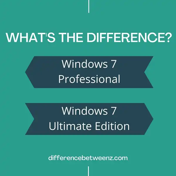 Difference between Windows 7 Professional and Ultimate Edition