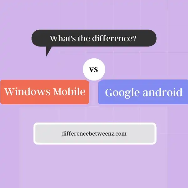 Difference between Windows Mobile and Google android