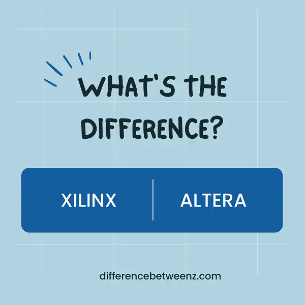 Difference between Xilinx and Altera