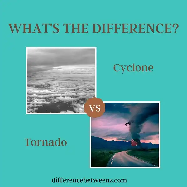 Differences between Cyclone and Tornado