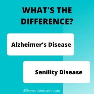 Difference Between Alzheimer's Disease and Senility Disease