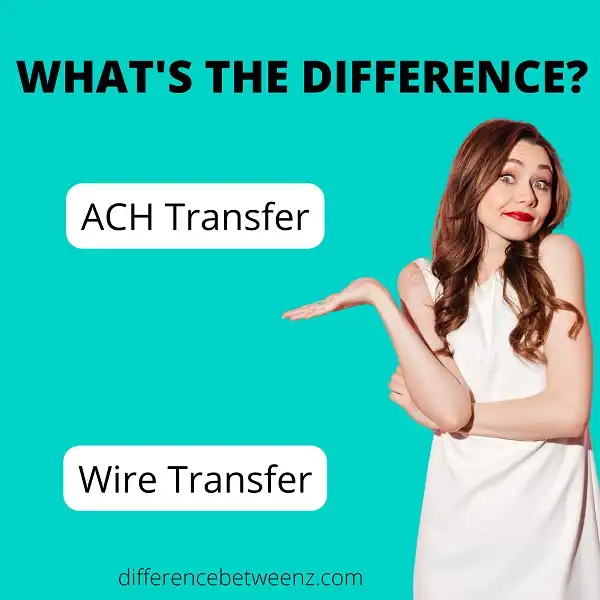 Difference between ACH and Wire Transfer