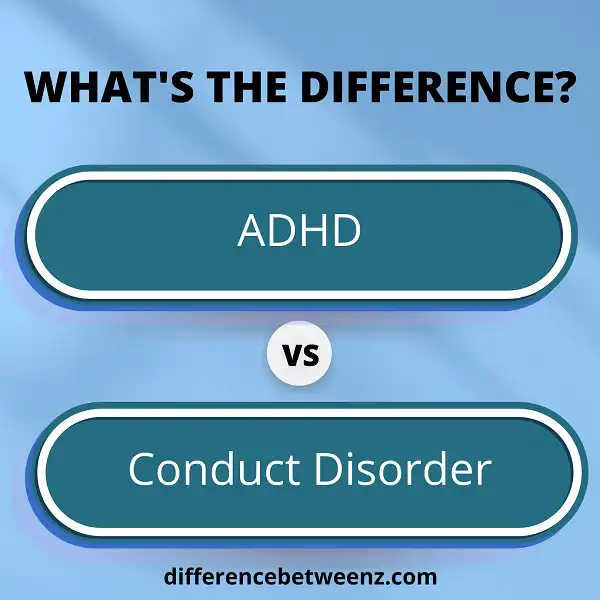 Difference between ADHD and Conduct Disorder