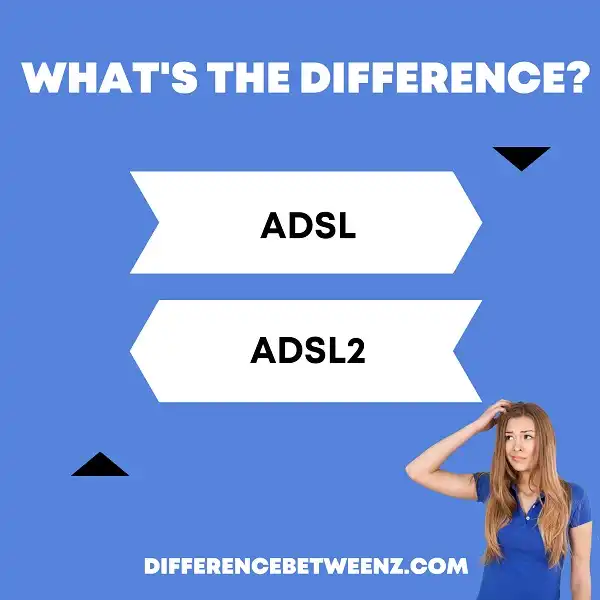 Difference between ADSL and ADSL2