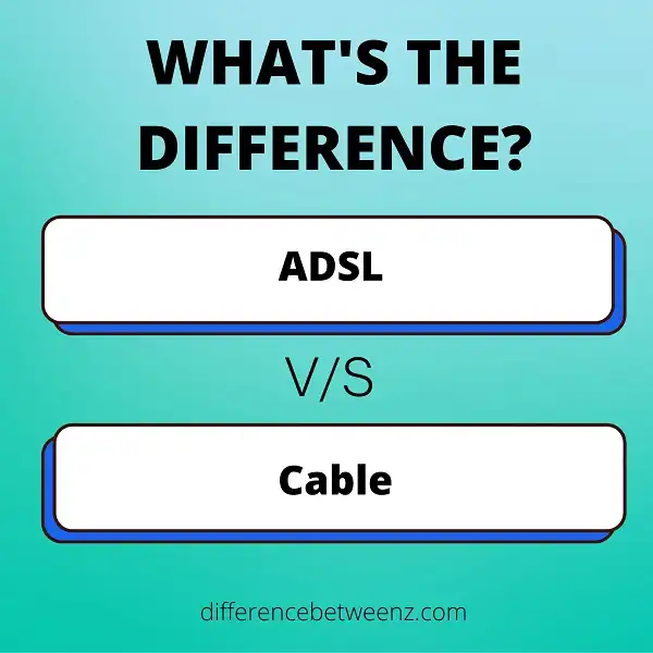 Difference between ADSL and Cable