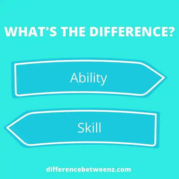 Difference between Ability and Skill