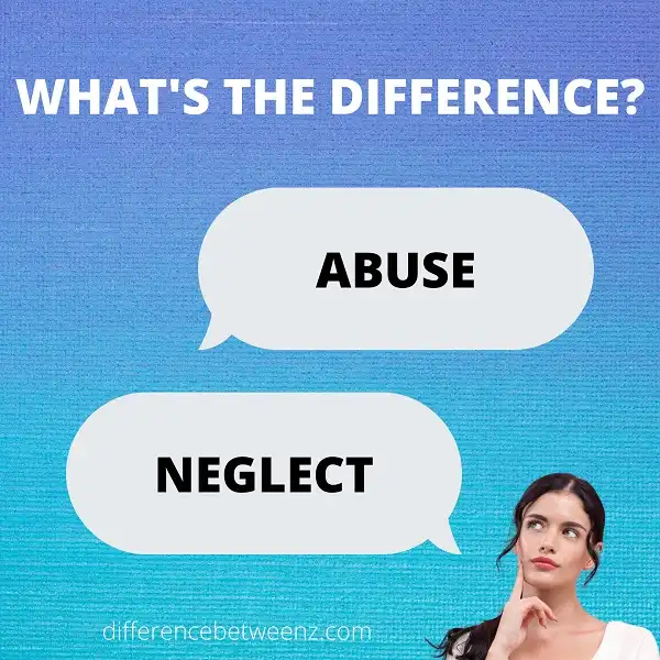 Difference between Abuse and Neglect