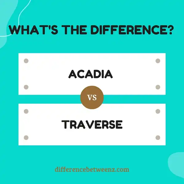 Difference between Acadia and Traverse