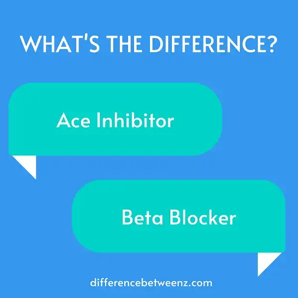 Difference between Ace Inhibitors and Beta Blockers