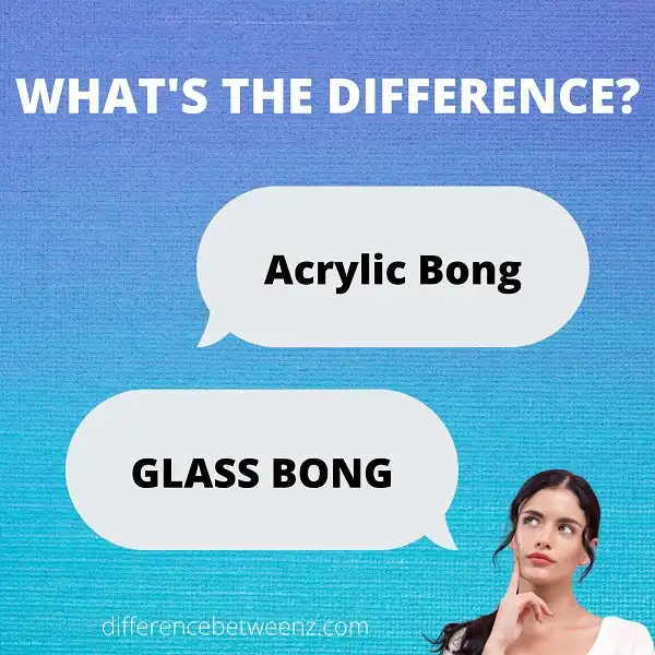 Difference between Acrylic and Glass Bongs