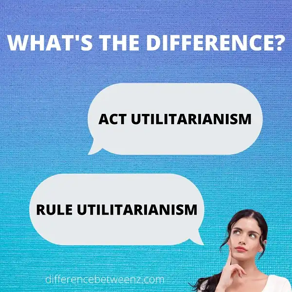 Difference between Act and Rule Utilitarianism