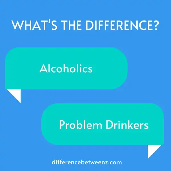 Difference between Alcoholics and Problem Drinkers