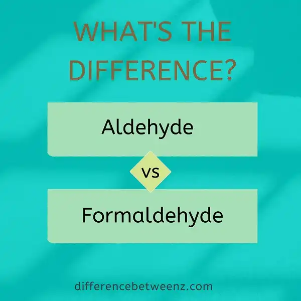 Difference between Aldehyde and Formaldehyde